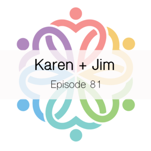 Ep 81 - Karen + Jim