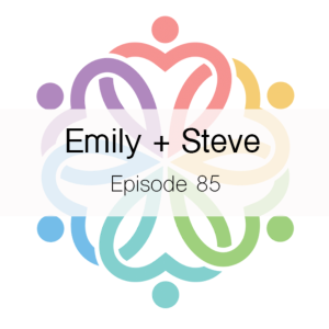 Ep 85 - Emily + Steve