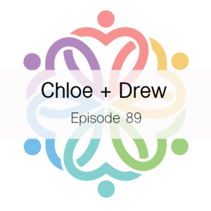 Ep 89 - Chloe + Drew