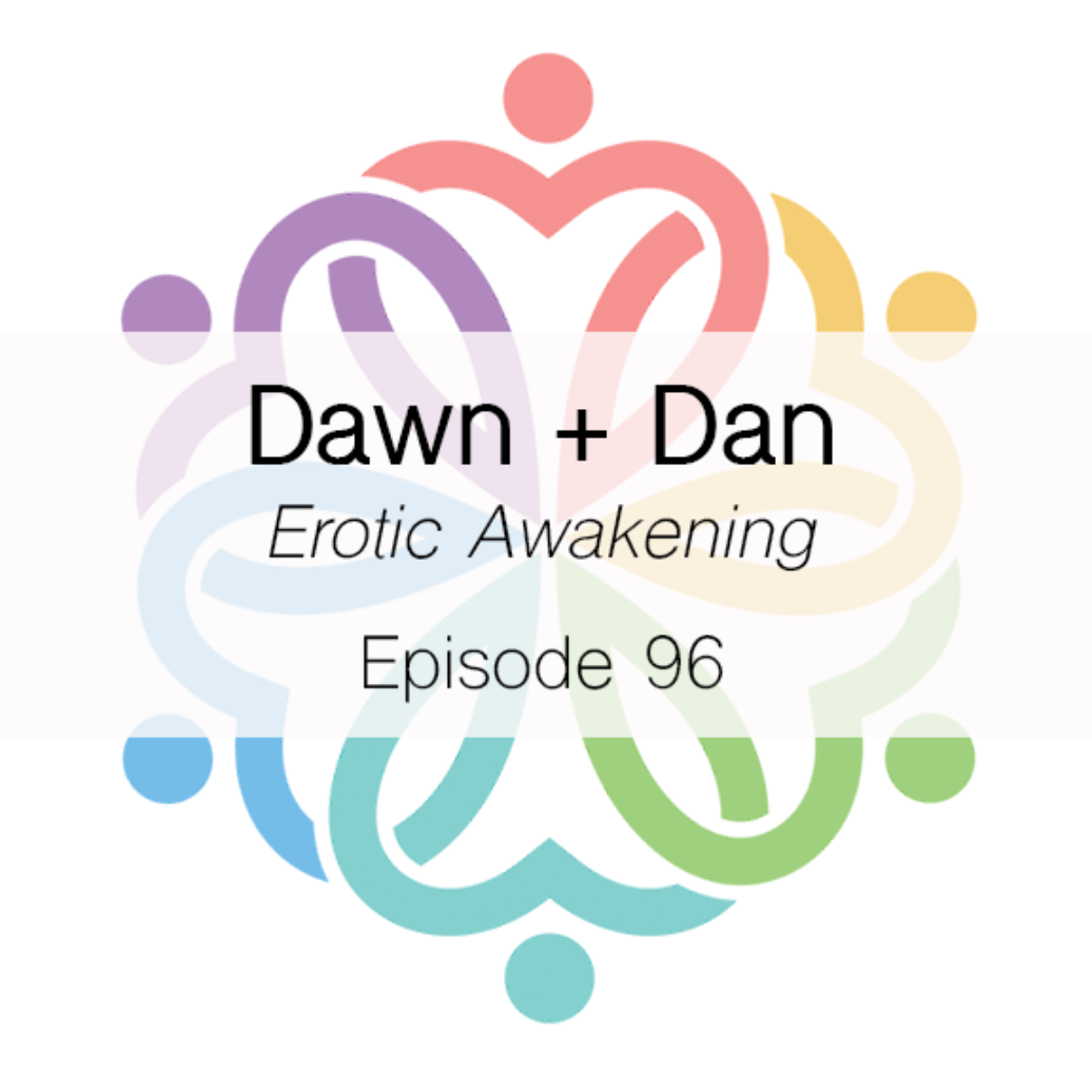 Ep 96 - The Erotic Awakening (Dawn + Dan) - podcast episode cover