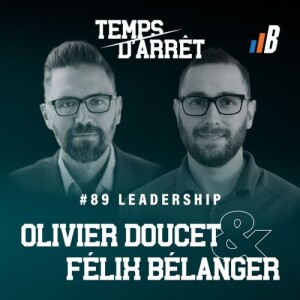 REDIFFUSION | #89: Leadership partagé, dynamique des équipes, culture organisationnelle, intersection avec la gestion en affaires et followership avec Olivier Doucet, Ph. D., et Félix Bélanger, M. Sc.