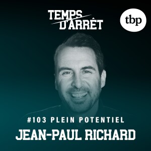 #103: Atteindre son potentiel, vivre l’excellence au quotidien, vulnérabilité, et sécurité psychologique avec Coach Jean-Paul Richard.