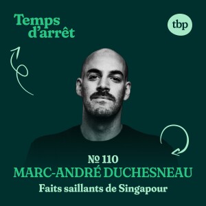 #110: Faits saillants de Singapour avec Marc-André Duchesneau, Ph. D.