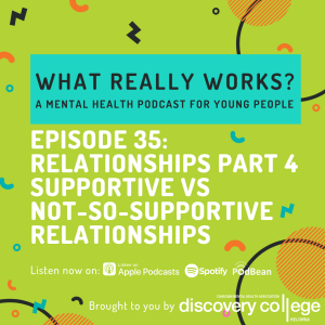 Episode 35: Relationships Part 4 - Supportive Vs Not-So-Supportive Relationships