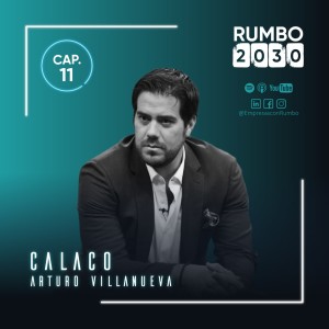 031 - Seguir tu pasión y reinventarte cada día - Arturo "Calaco" Villanueva