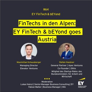 #064 - FinTechs in den Alpen: EY FinTech & bEYond goes Austria