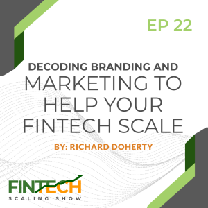 Episode 22: Decoding Branding and Marketing to Help your Fintech Scale with Mike Sharman