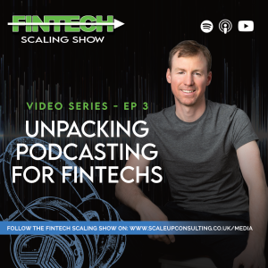 Unpacking Podcasting for Fintechs - Part 3