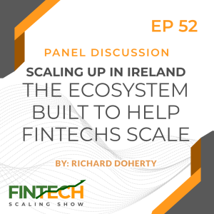 Episode 52: Scaling up in Ireland (The Ecosystem Built to Help Fintechs Scale)