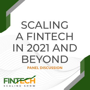 Panel Discussion: Scaling a Fintech in 2021 and beyond