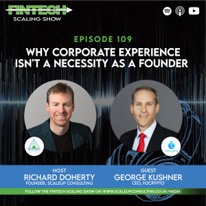 Episode 109: Why Corporate Experience isn’t a Necessity as a Founder with  George Kushner