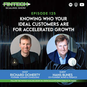 Episode 125: Knowing Who your Ideal Customers are for Accelerated Growth with Guest: Hans Bunes, co-founder of Bunes & Ferenczi