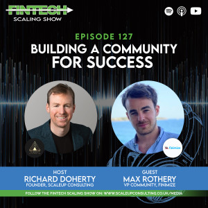 Episode 127: Building a Community for Success  with Guest Max Rothery, the VP Community at Finimize