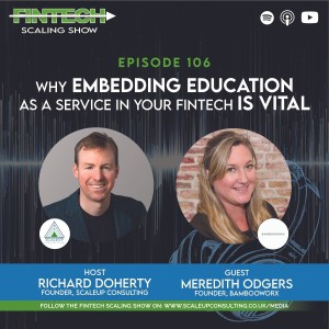 Episode 106: Why Embedding Education as a Service in Your Fintech is Vital with Meredith Odgers