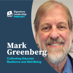 S2E12 w/ Mark Greenberg: Cultivating Educator Resilience and Well-Being