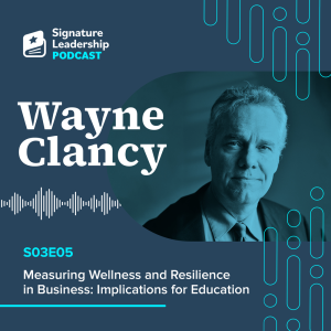 S03E05 w/ Wayne Clancy - Measuring Wellness and Resilience in Business: Implications for Education