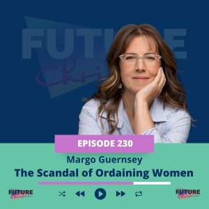 The Scandal of Ordaining Women: the Legacy of the Philadelphia Eleven with Margo Guernsey