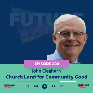 From Resurrection to Real Estate: John Cleghorn on Church Land for Community Good