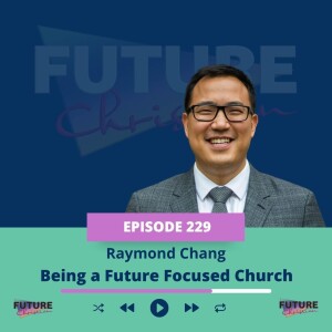 Future Focused Church with Raymond Chang
