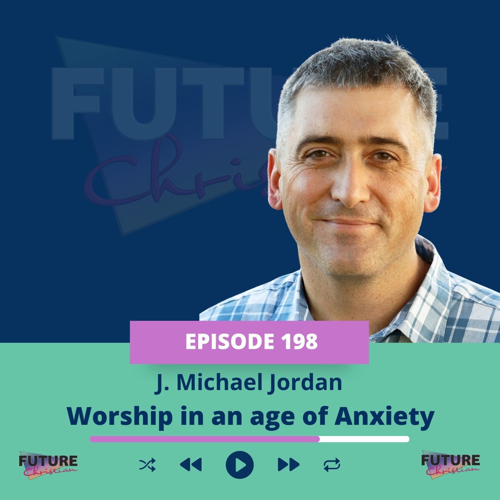 Worship in an Age of Anxiety with J. Michael Jordan