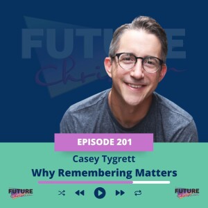 Casey Tygrett on Why Remembering Matters