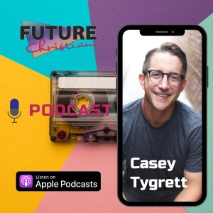 Casey Tygrett on the Journey of Faith and Transformation