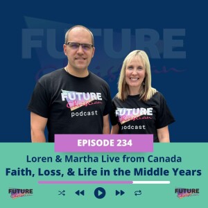 Loren & Martha Live from Canada: Faith, Loss, and Life in the Middle Years
