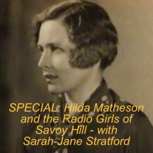 #050 Hilda Matheson and the Radio Girls of Savoy Hill - with Sarah-Jane Stratford