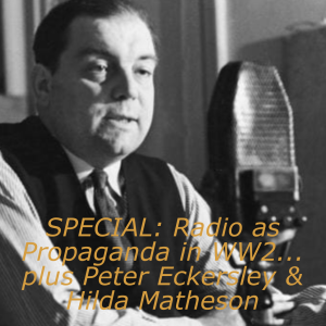 #053 SPECIAL: Radio as Propaganda in WW2... plus Peter Eckersley & Hilda Matheson