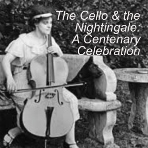 #087 The Cello and the Nightingale: A Centenary Celebration