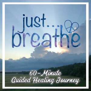 just...breathe 60-Minute Guided Healing Journey