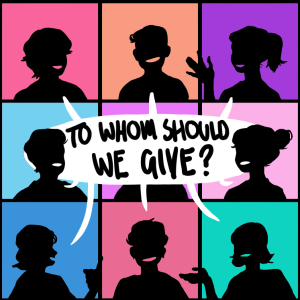 Philanthropy Part 3: To Whom Should We Give
