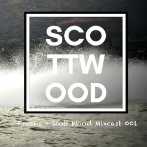 Freaks - Scott Wood Mixcast 001