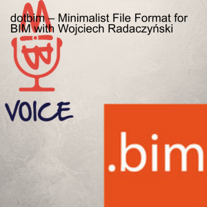 dotbim – Minimalist File Format for BIM with Wojciech Radaczyński