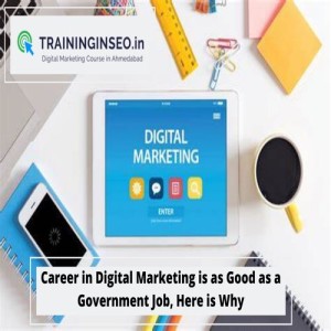 Career in Digital Marketing is as Good as a Government Job, Here is Why