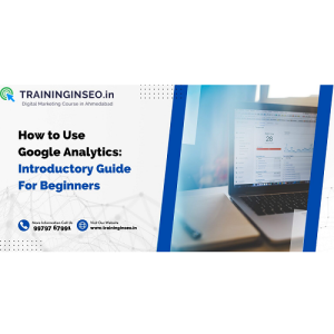 How to Use Google Analytics: Introductory Guide For Beginners