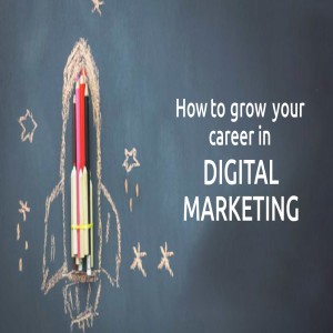 How to start and grow in your digital marketing career?
