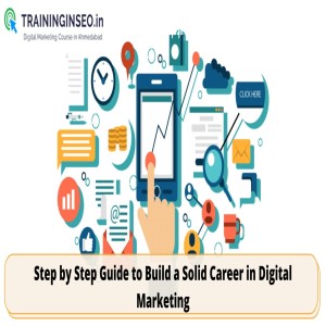 Step by Step Guide to Build a Solid Career in Digital Marketing