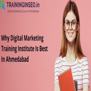 Why Digital Marketing Training Institute Is Best In Ahmedabad