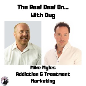Marketing for Drug & Alcohol Treatment centers and the challenges therein. Mike Myles gets Real! Ep.30