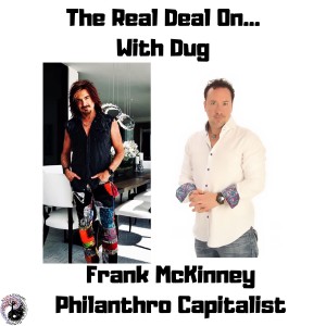 Philanthrocapitalism, Real Estate Artistry and more.  Frank McKinney shares The Real Deal. Ep.27