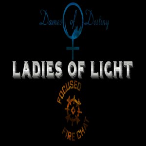 Special Episode: Ladies of Light w Dames of Destiny & SafeGamers