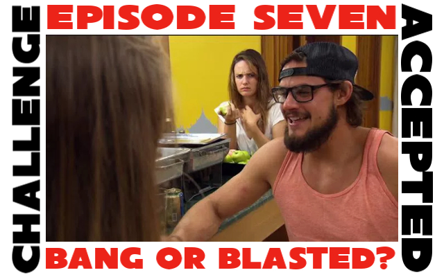 R.A.P. presents Challenge Accepted! | Ep. 6: Banged or Blasted?