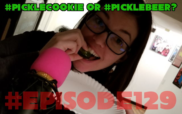 Episode 129: #picklecookie or #picklebeer