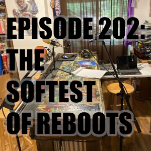 Episode 202: The softest of reboots...