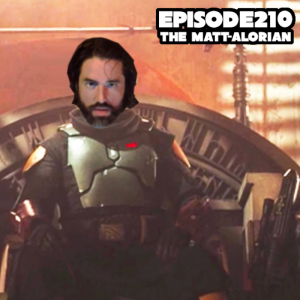 Episode 210: The guest of the year edition w/the Matt-alorian.