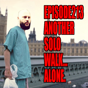 Episode 213: Another solo walk... alone.