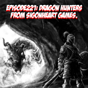 Episode 221: Dragon Hunters from Sigonheart Games.