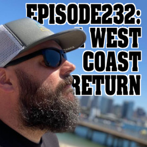 Episode 232: A West Coast return...