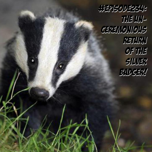 Episode 234: The unceremonious return of the Badger.